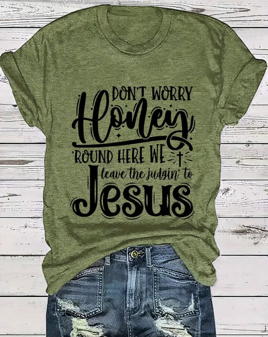 Don’t Worry Honey. Round Here We Leave The Judging to Jesus Poly Cotton Blend Women’s T-Shirt