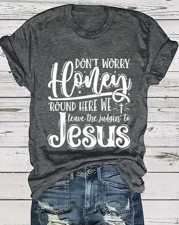 Don’t Worry Honey. Round Here We Leave The Judging to Jesus Poly Cotton Blend Women’s T-Shirt